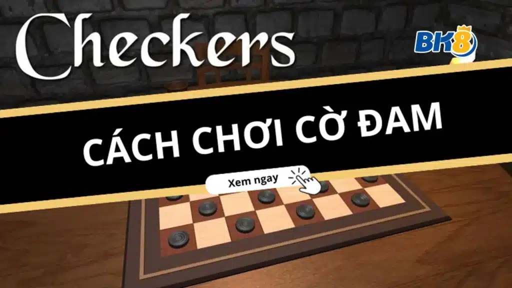 Tần tật tật thông tin hữu ích về luật chơi và cách chơi cờ đam